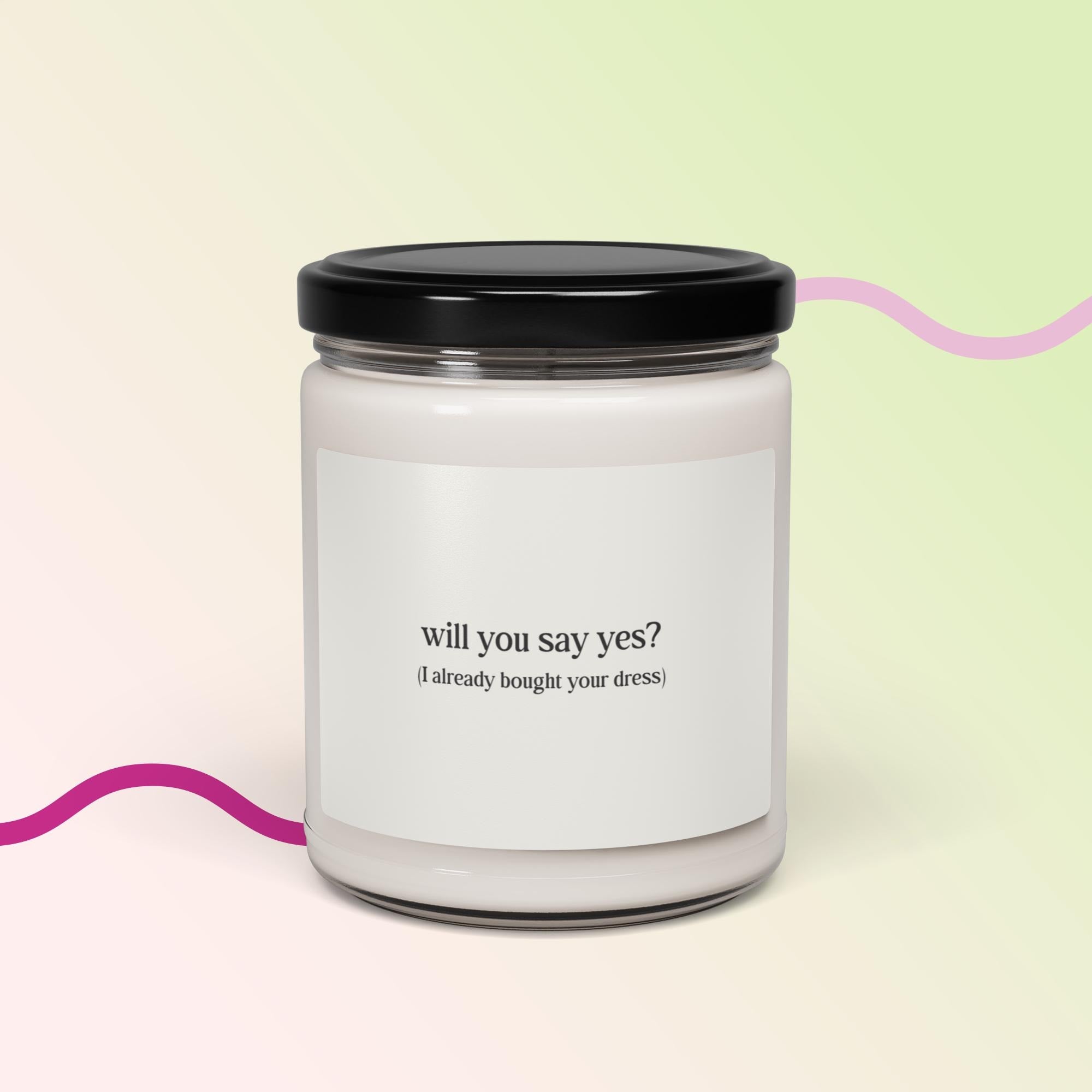 Will you say yes, I already bought your dress | Scented soy candle
