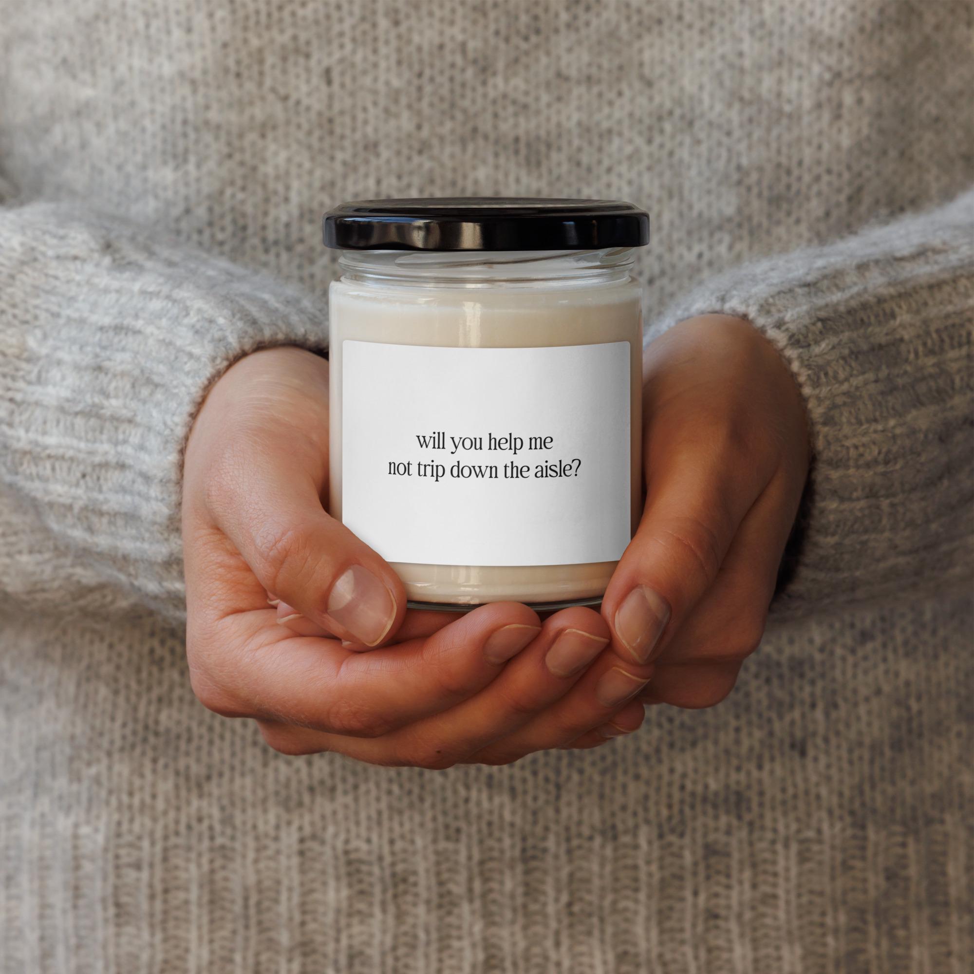 Will you help me not trip down the aisle? bridesmaid proposal scented soy candle
